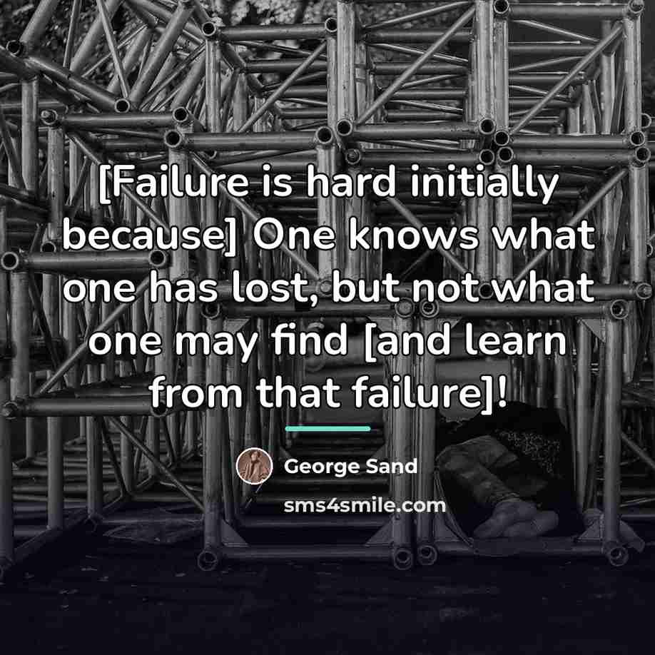 “[Failure is hard initially because] One knows what one has…” quote by George Sand