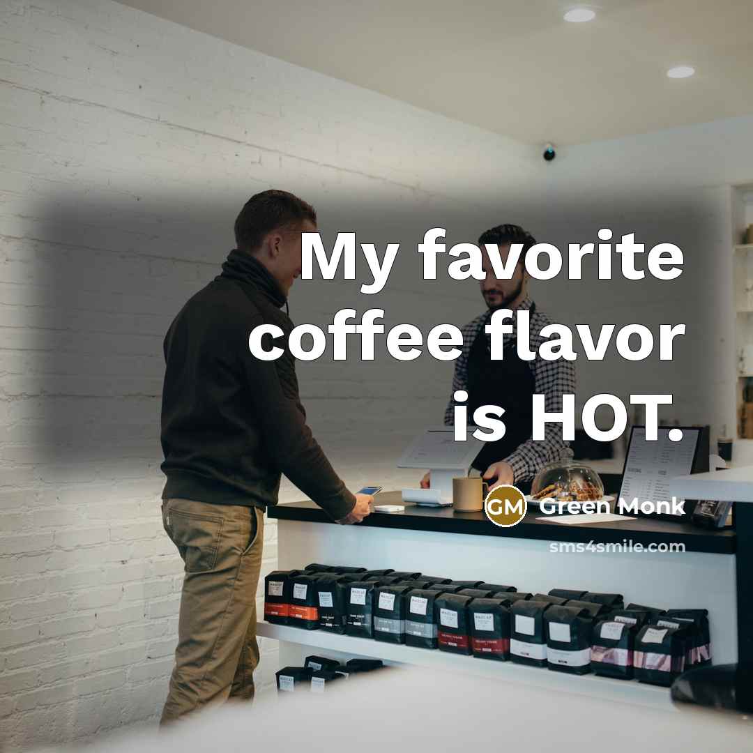 “My favorite coffee flavor is HOT.…” quote by Green Monk