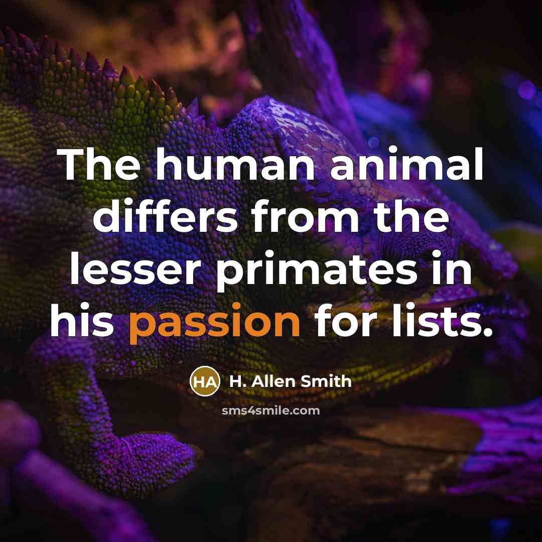 “The human animal differs from the lesser primates in his…” quote by H. Allen Smith
