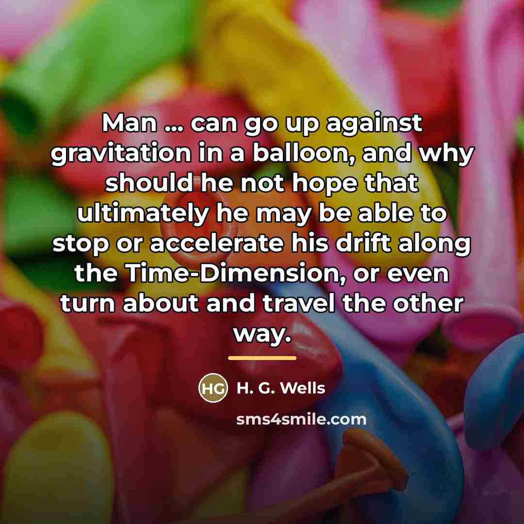 “Man ... can go up against gravitation in a balloon,…” quote by H. G. Wells
