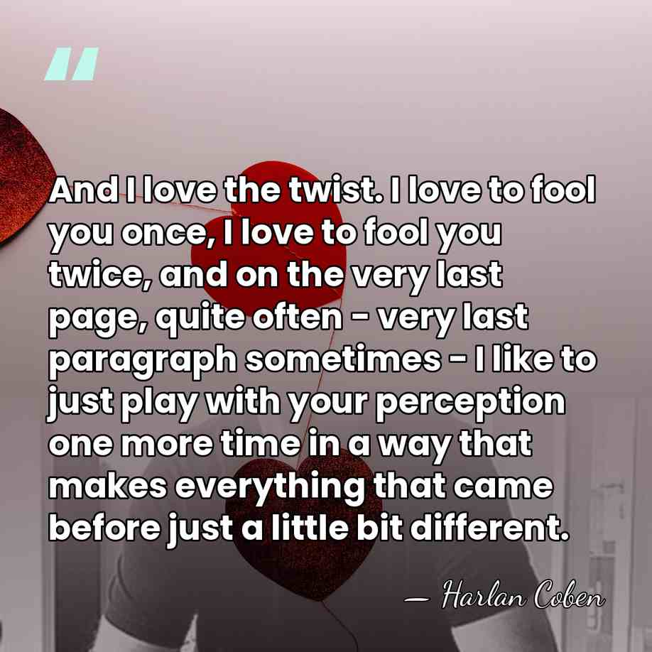 And I love the twist. I love to fool you once, I&hellip; - Harlan Coben