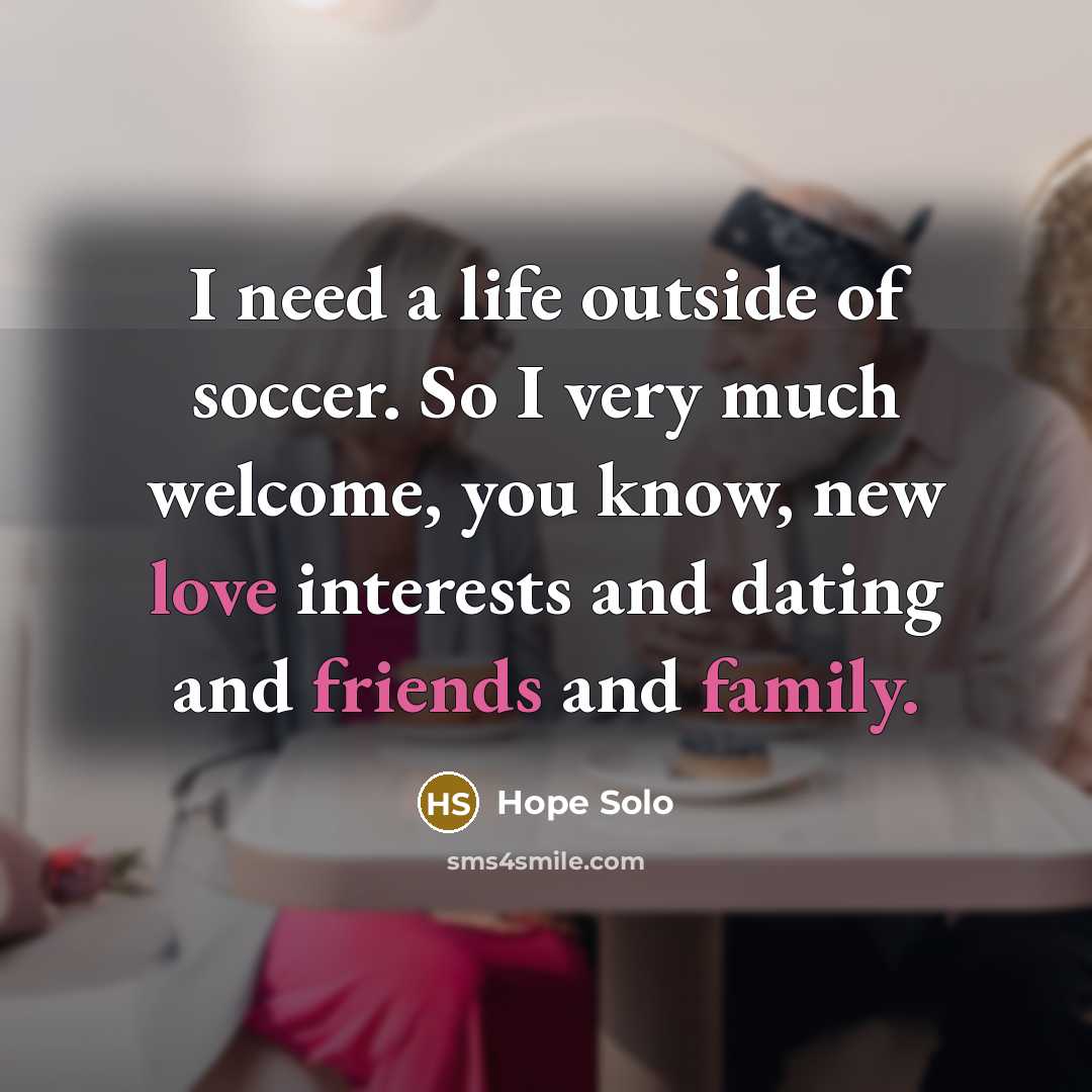 “I need a life outside of soccer. So I very…” quote by Hope Solo