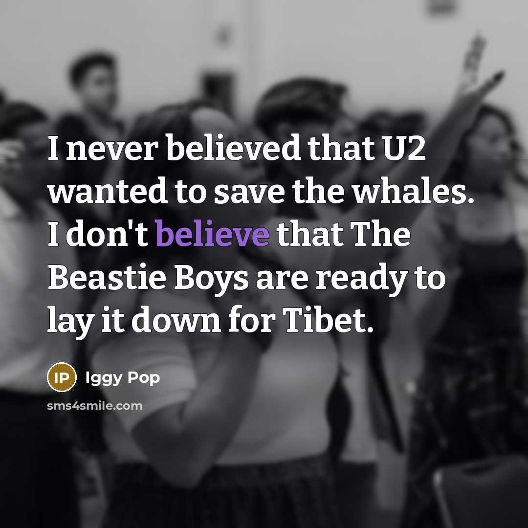 “I never believed that U2 wanted to save the whales.…” quote by Iggy Pop