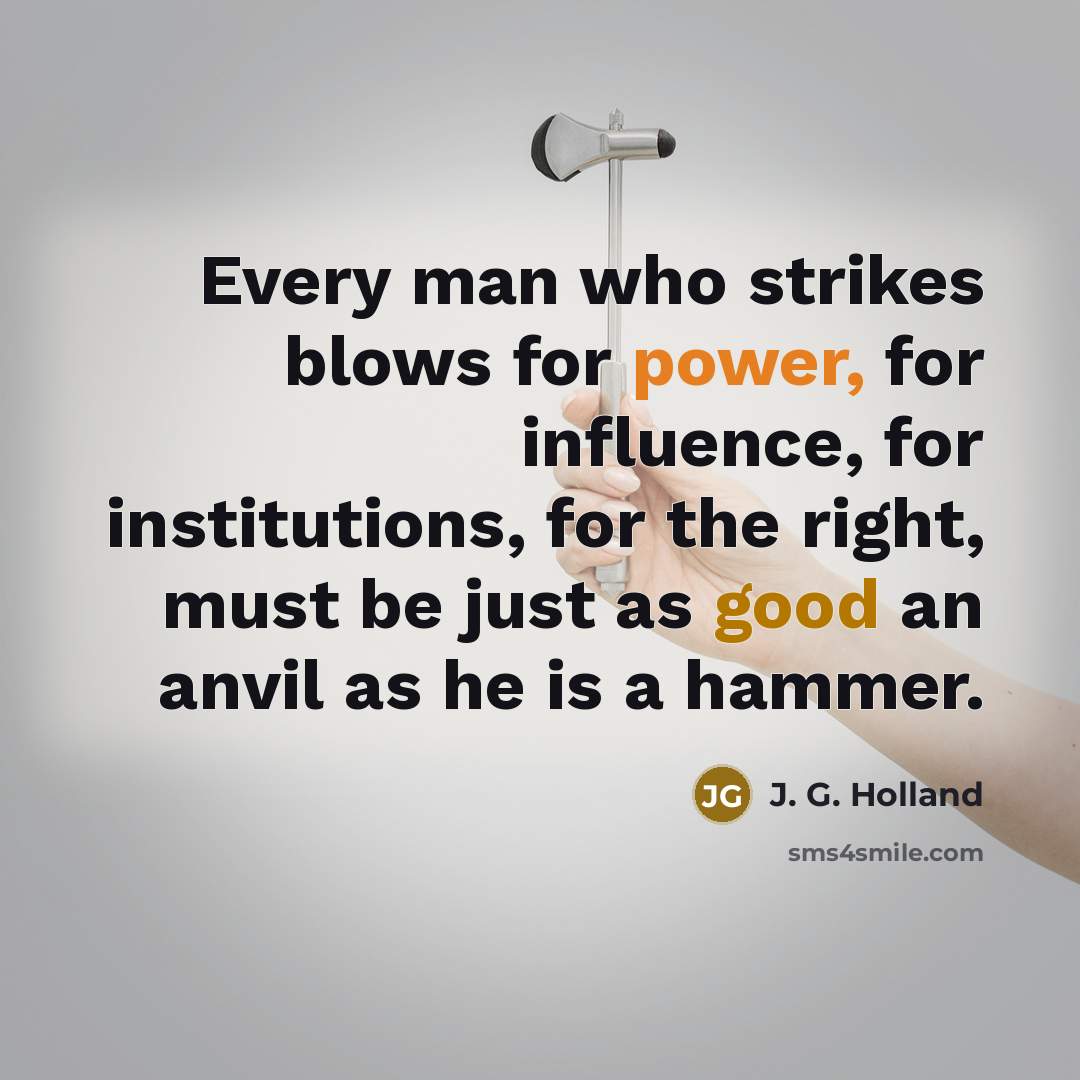 “Every man who strikes blows for power, for influence, for…” quote by J. G. Holland