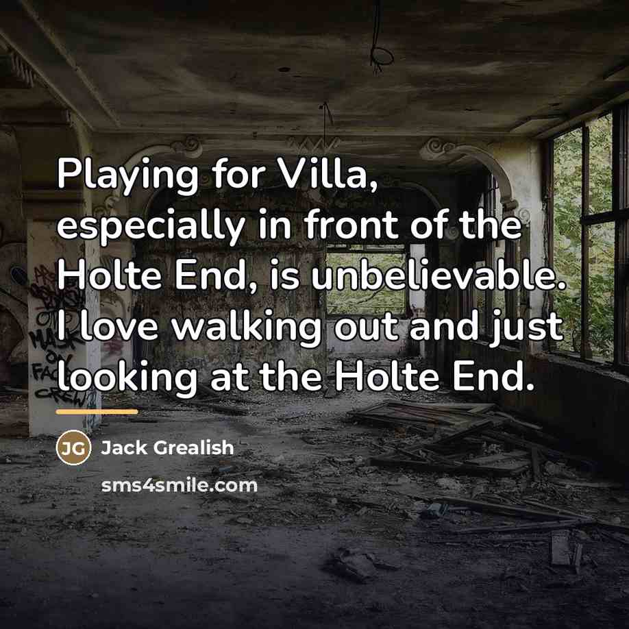 “Playing for Villa, especially in front of the Holte End,…” quote by Jack Grealish