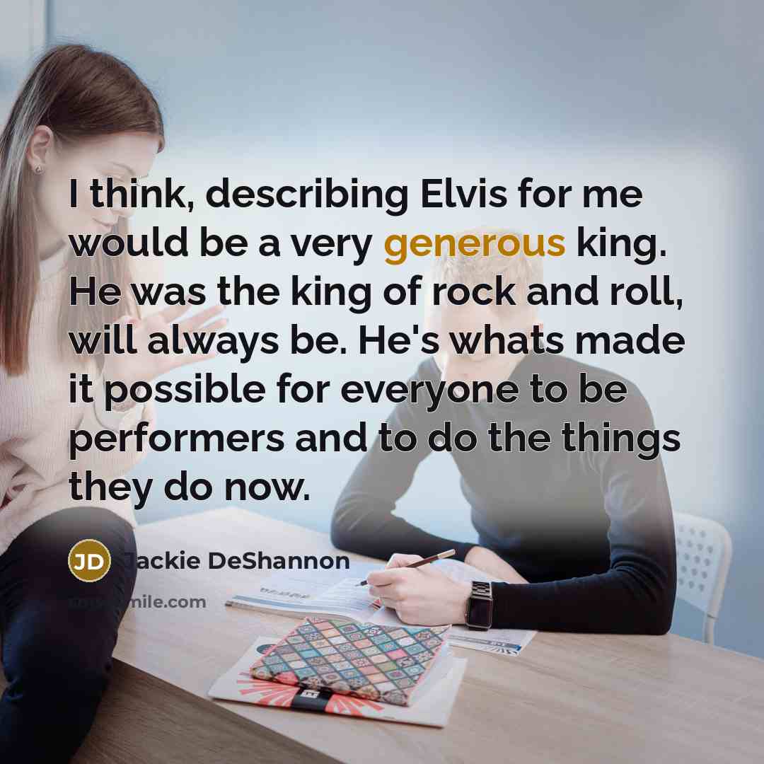 “I think, describing Elvis for me would be a very…” quote by Jackie DeShannon