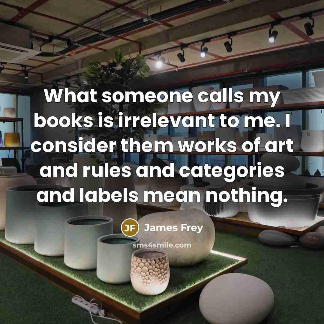 “What someone calls my books is irrelevant to me. I…” quote by James Frey
