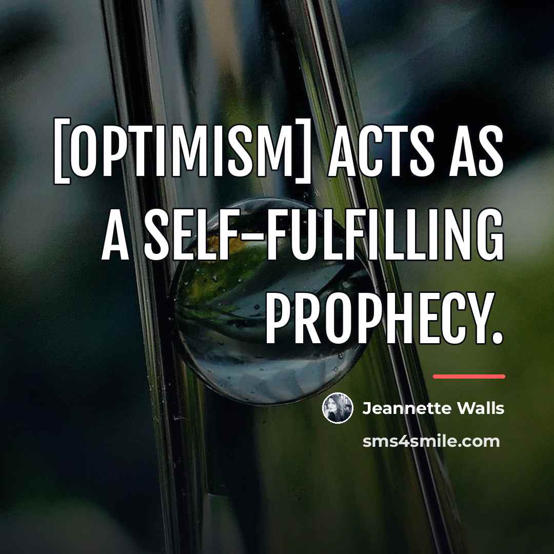 “[Optimism] acts as a self-fulfilling prophecy.…” quote by Jeannette Walls