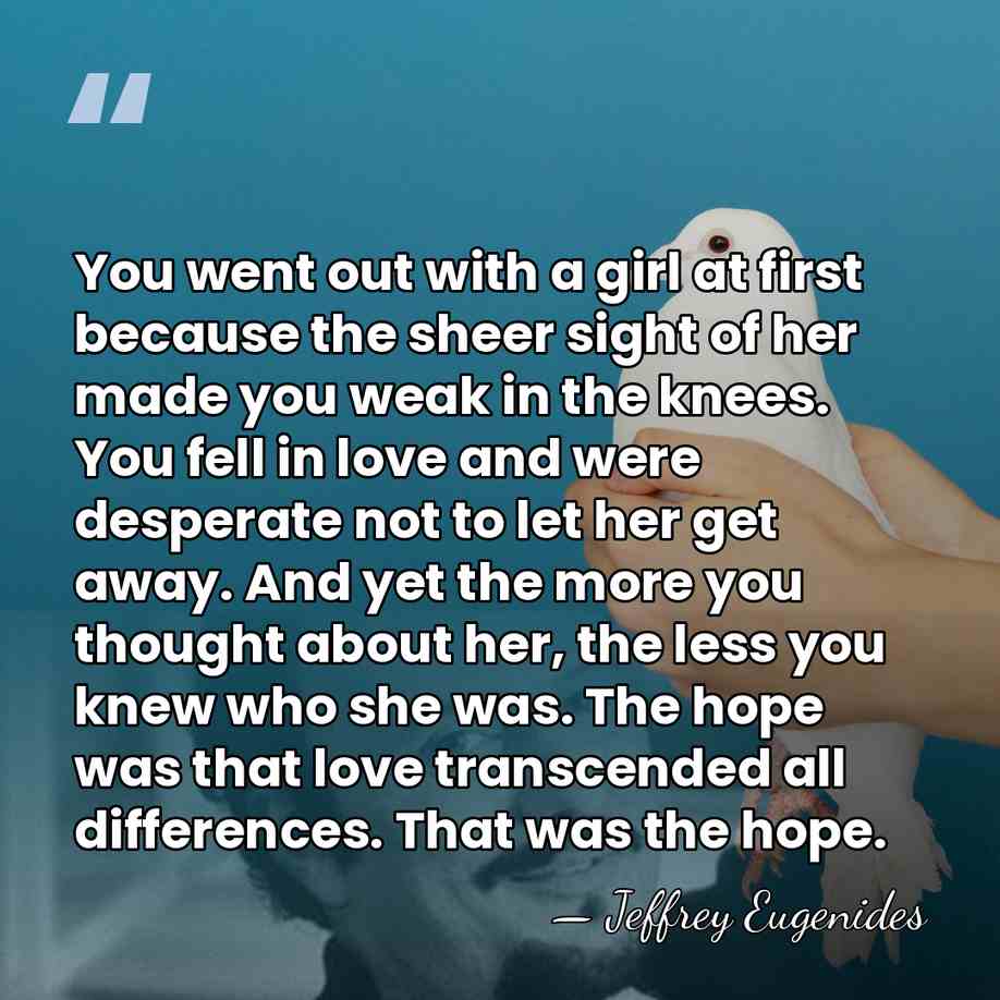 You went out with a girl at first because the sheer sight&hellip; - Jeffrey Eugenides