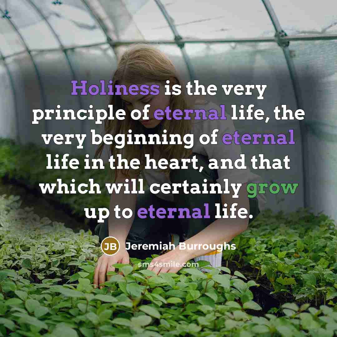 “Holiness is the very principle of eternal life, the very…” quote by Jeremiah Burroughs