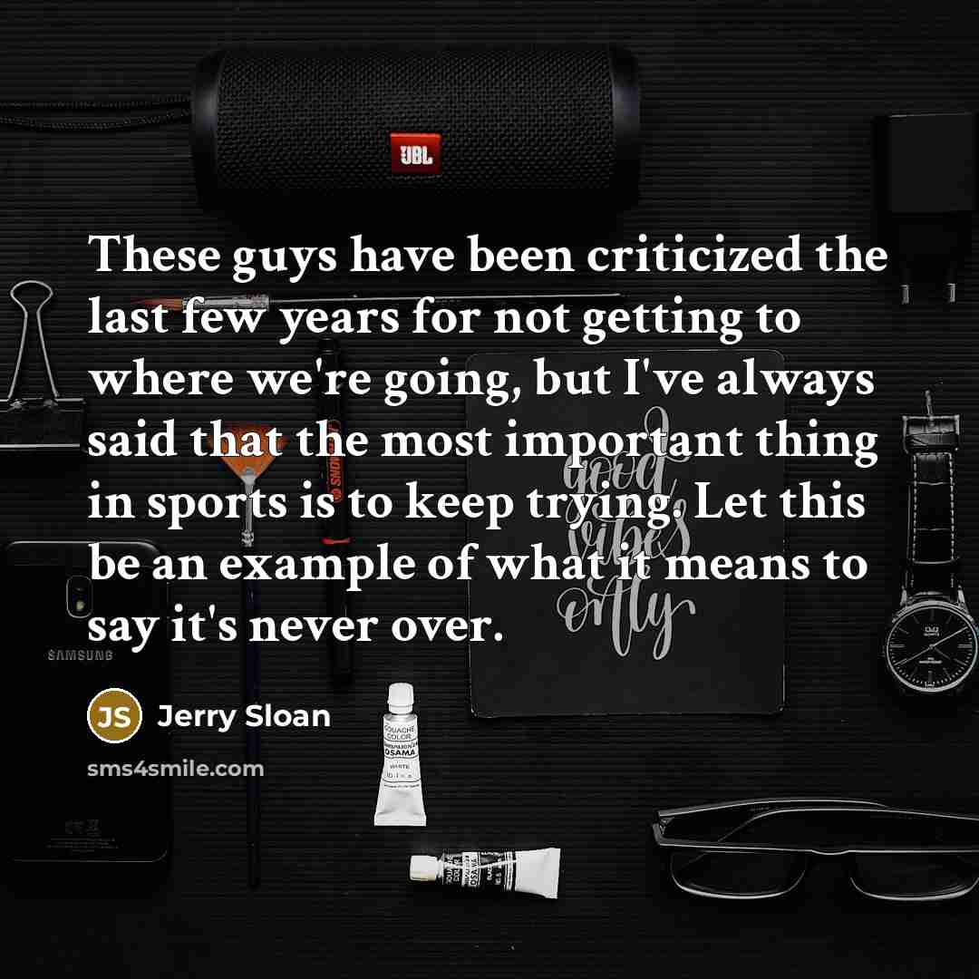 “These guys have been criticized the last few years for…” quote by Jerry Sloan