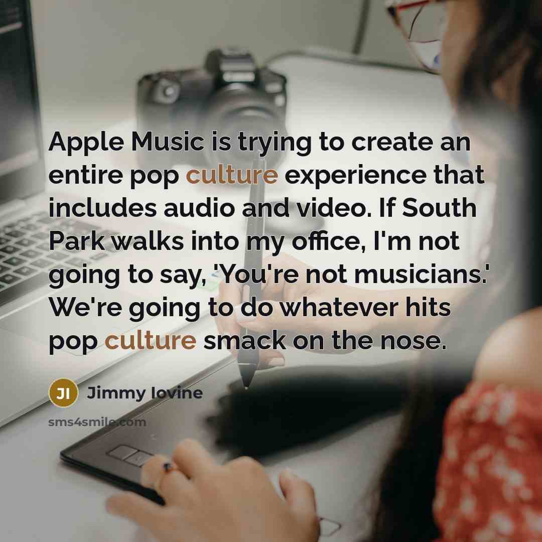 “Apple Music is trying to create an entire pop culture…” quote by Jimmy Iovine