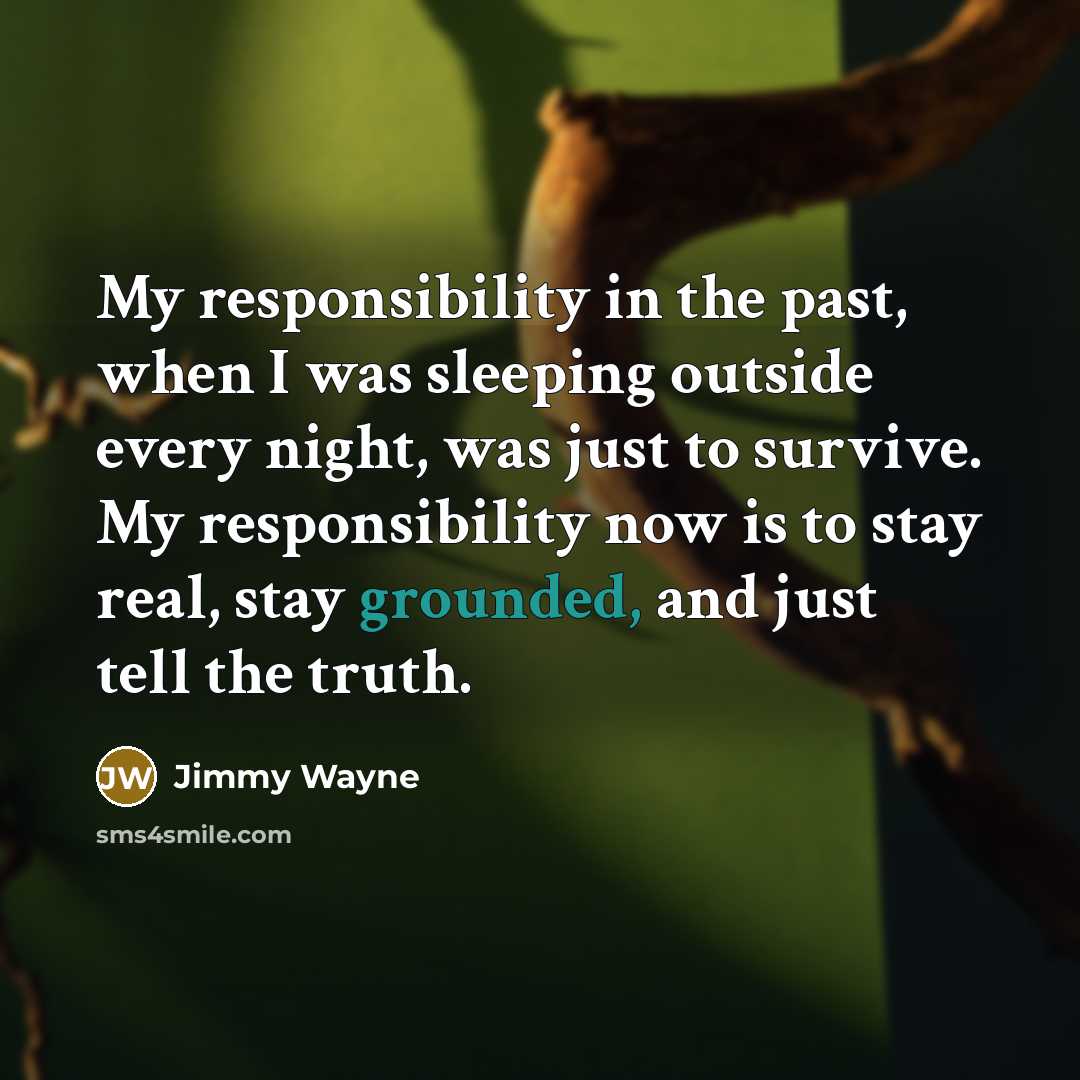 “My responsibility in the past, when I was sleeping outside…” quote by Jimmy Wayne