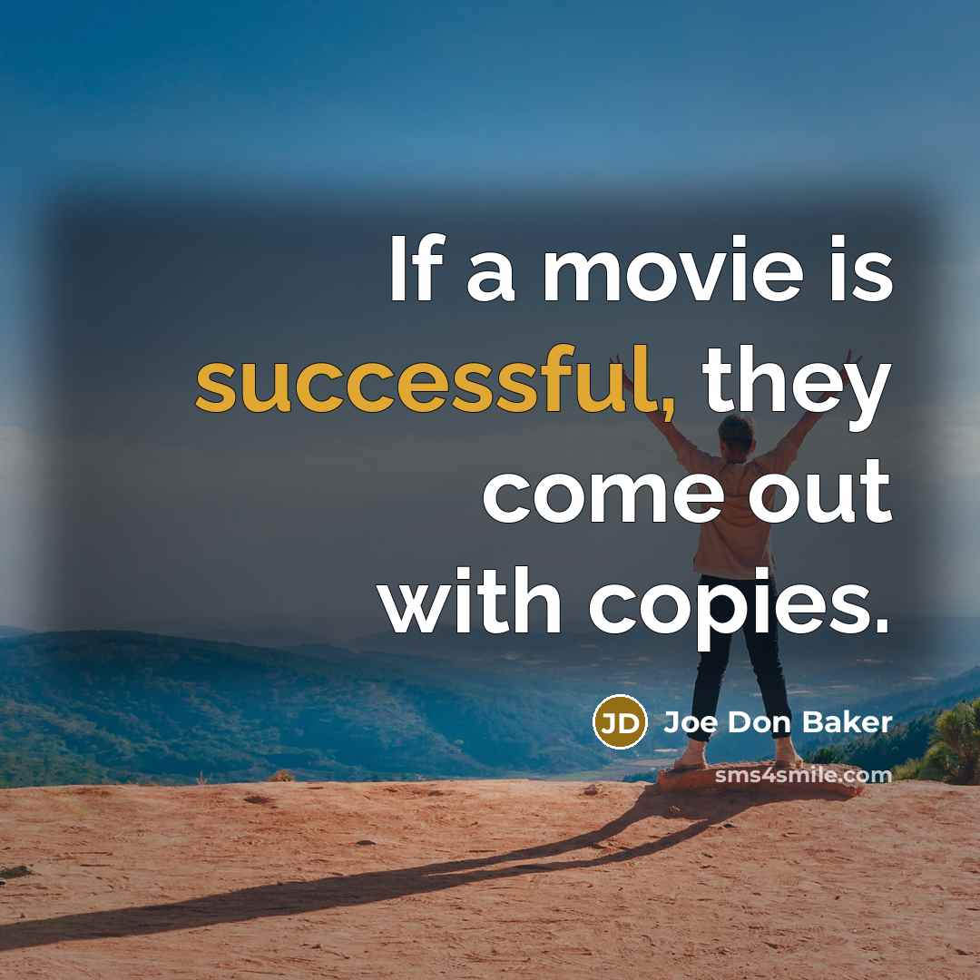 “If a movie is successful, they come out with copies.…” quote by Joe Don Baker