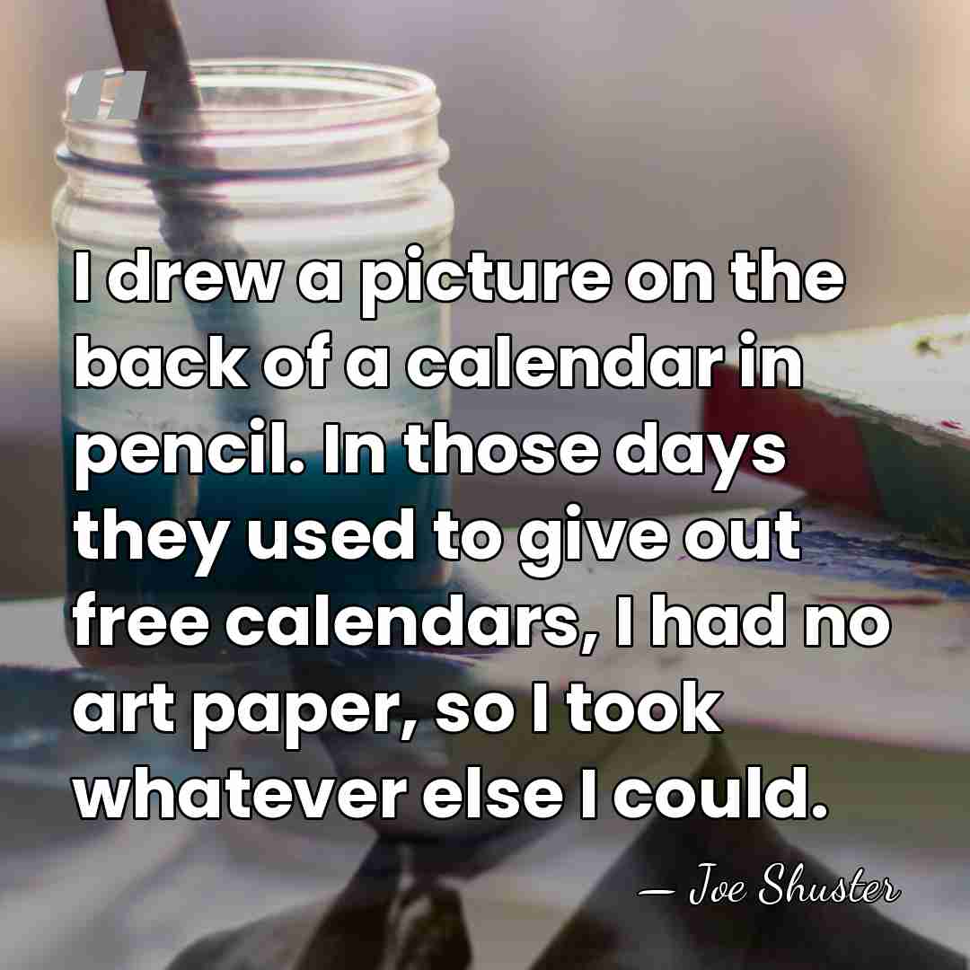 I drew a picture on the back of a calendar in pencil.&hellip; - Joe Shuster