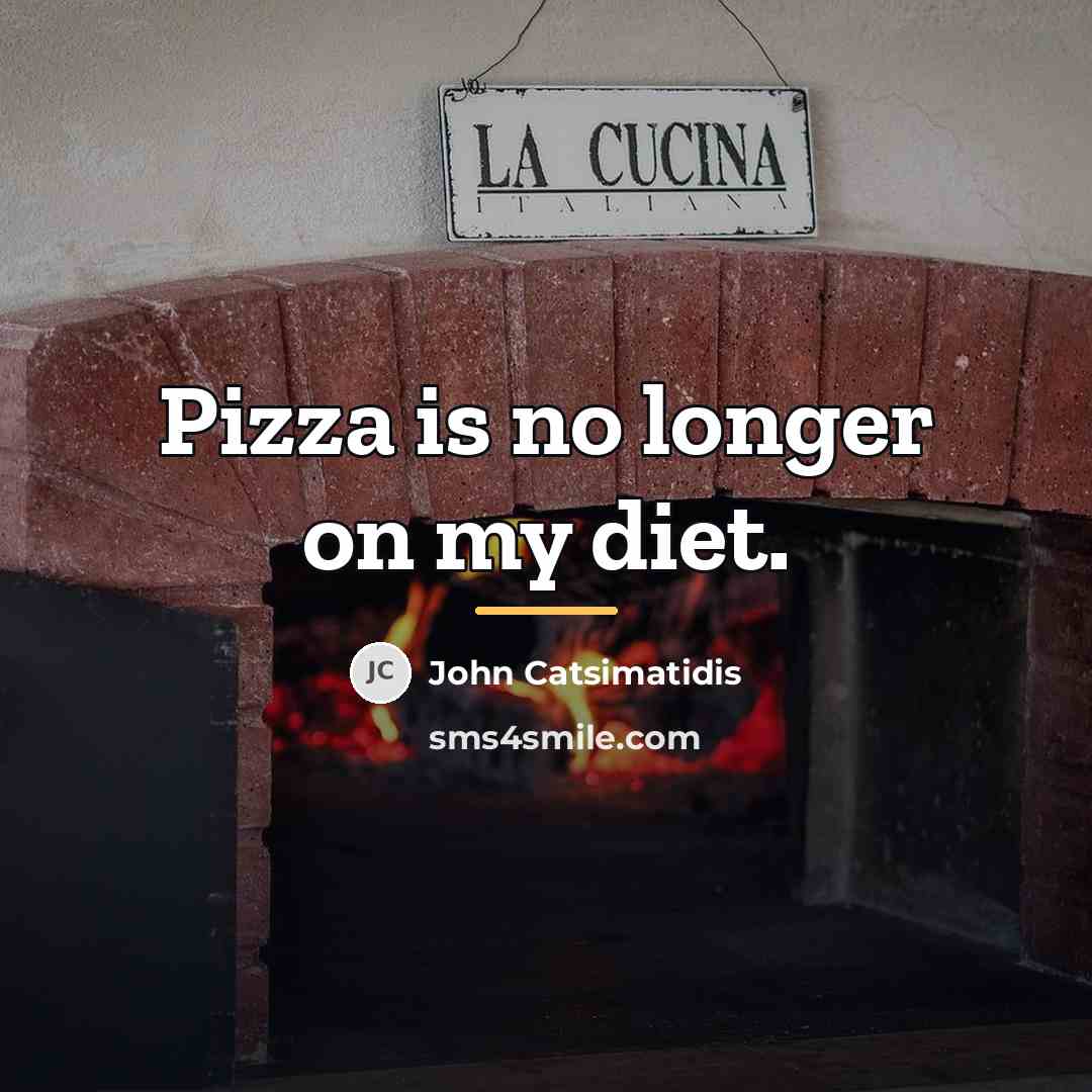 “Pizza is no longer on my diet.…” quote by John Catsimatidis