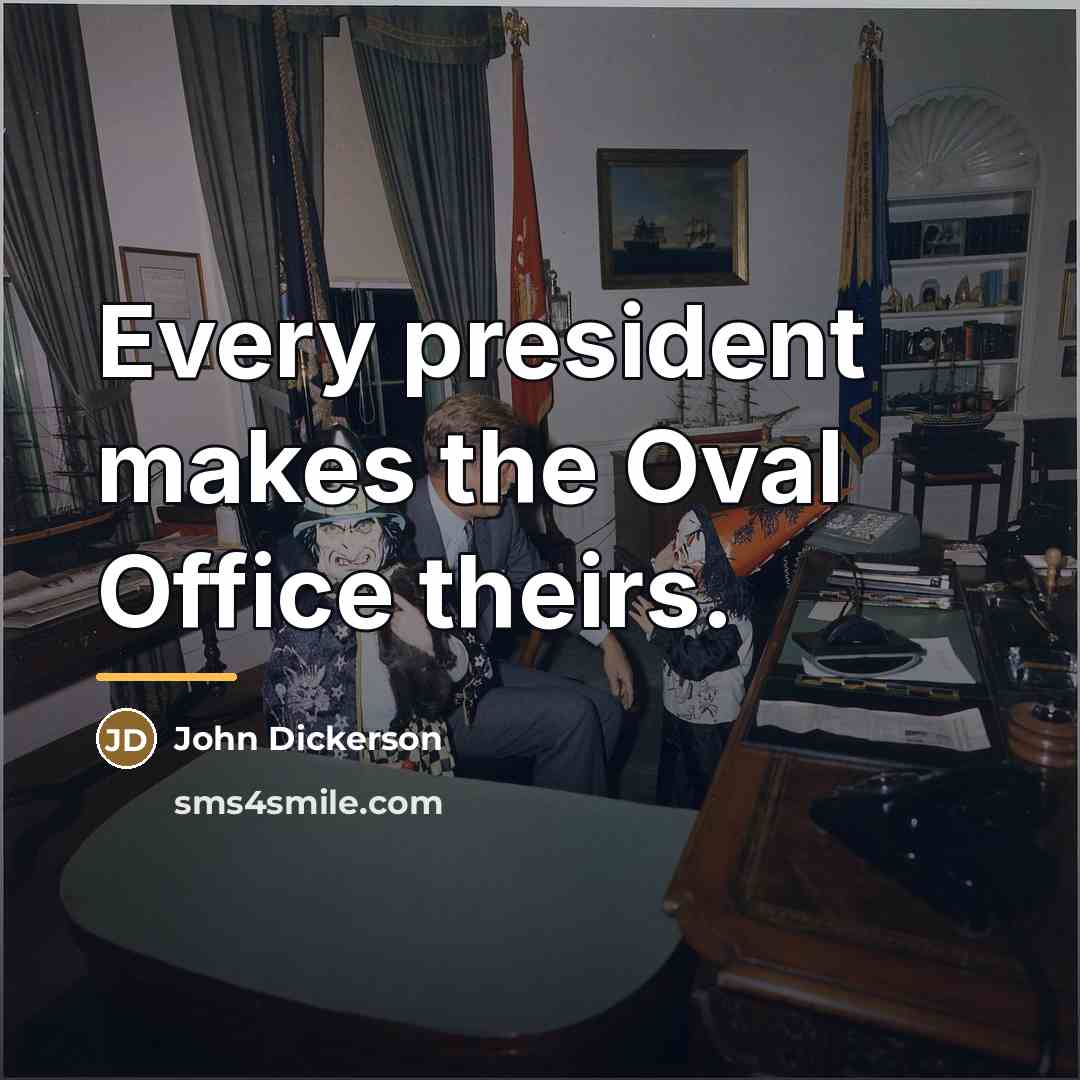 “Every president makes the Oval Office theirs.…” quote by John Dickerson