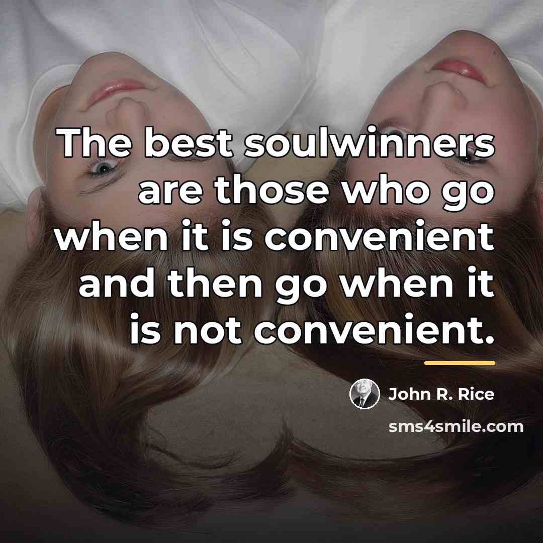 “The best soulwinners are those who go when it is…” quote by John R. Rice