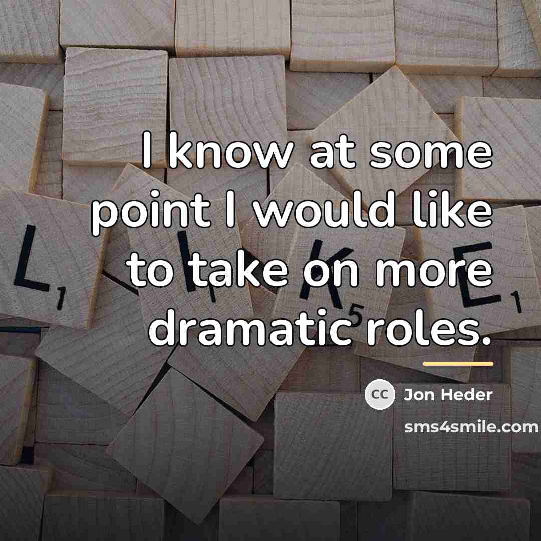 “I know at some point I would like to take…” quote by Jon Heder