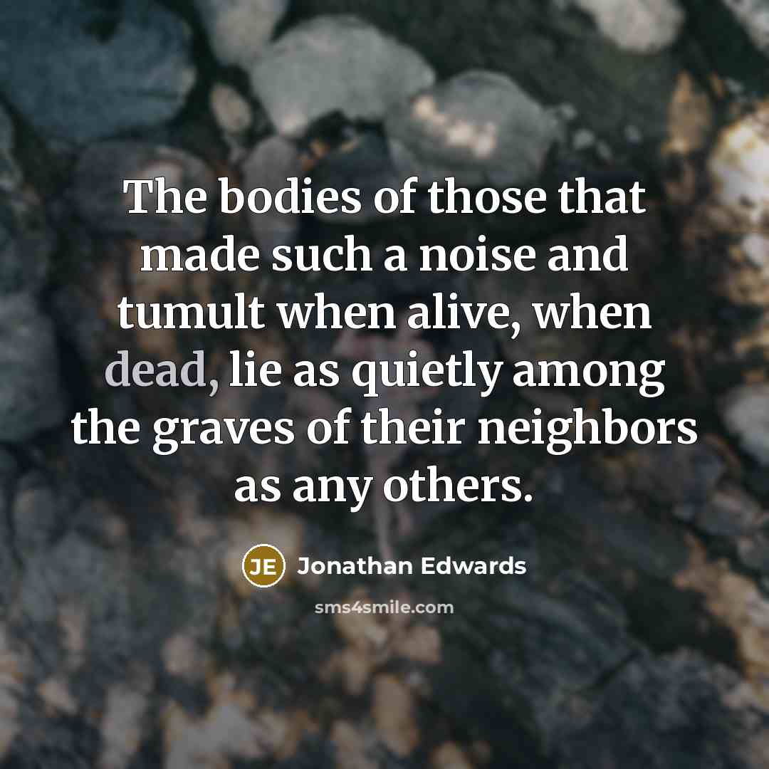 “The bodies of those that made such a noise and…” quote by Jonathan Edwards