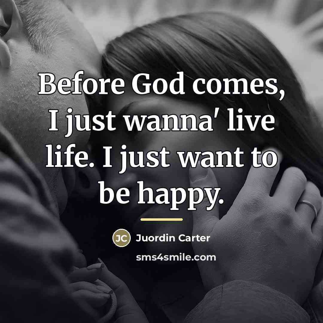 “Before God comes, I just wanna' live life. I just…” quote by Juordin Carter