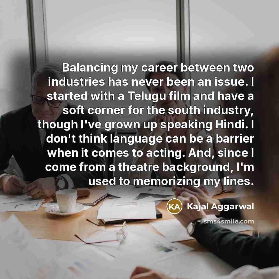 “Balancing my career between two industries has never been an…” quote by Kajal Aggarwal