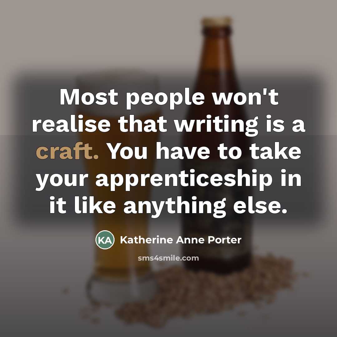 “Most people won't realise that writing is a craft. You…” quote by Katherine Anne Porter
