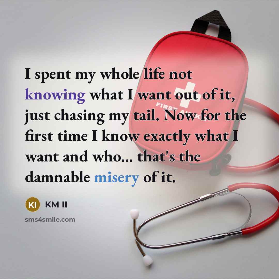 “I spent my whole life not knowing what I want…” quote by KM II