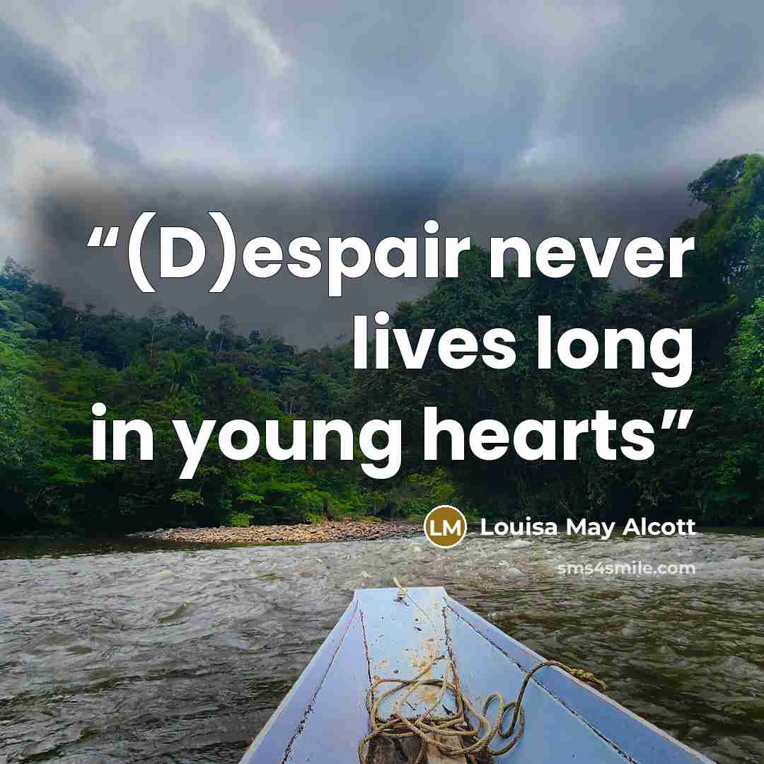 “(D)espair never lives long in young hearts” quote by Louisa May Alcott