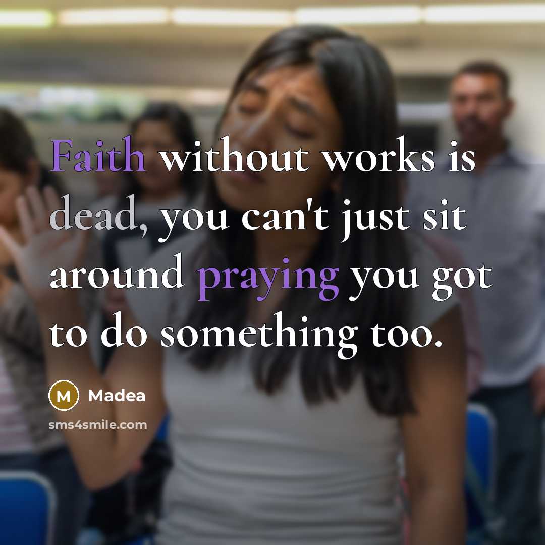 “Faith without works is dead, you can't just sit around…” quote by Madea