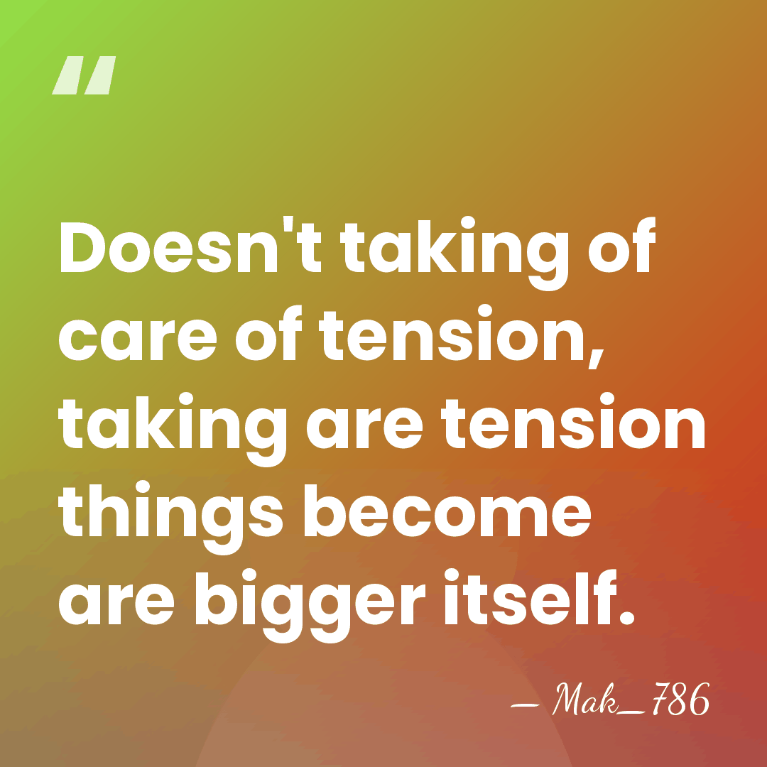 Doesn't taking of care of tension, taking are tension things become are&hellip; - Mak_786