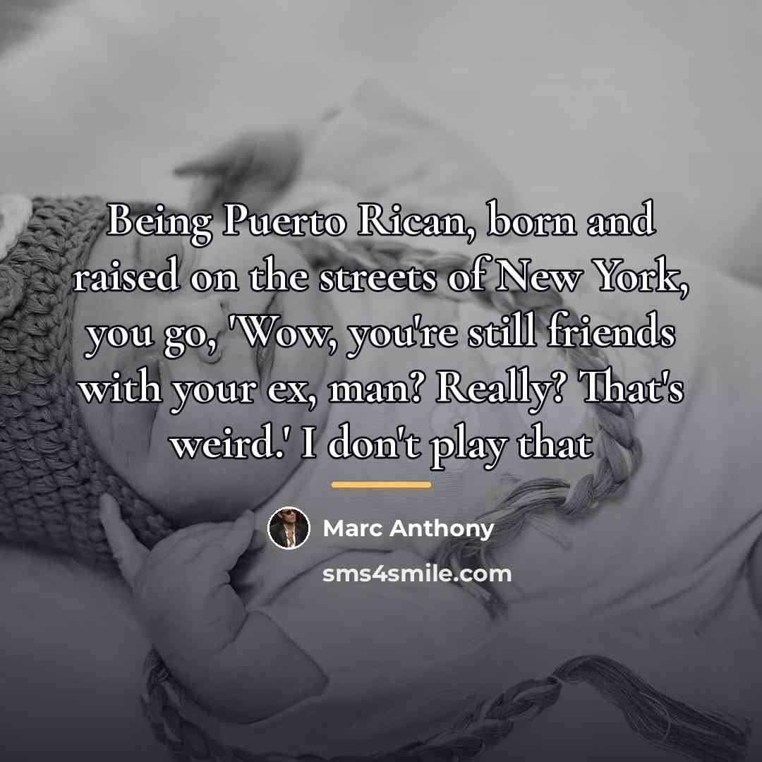“Being Puerto Rican, born and raised on the streets of…” quote by Marc Anthony