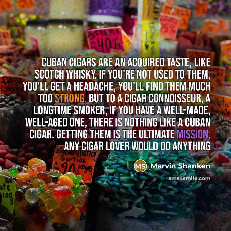 “Cuban cigars are an acquired taste, like Scotch whisky. If…” quote by Marvin Shanken