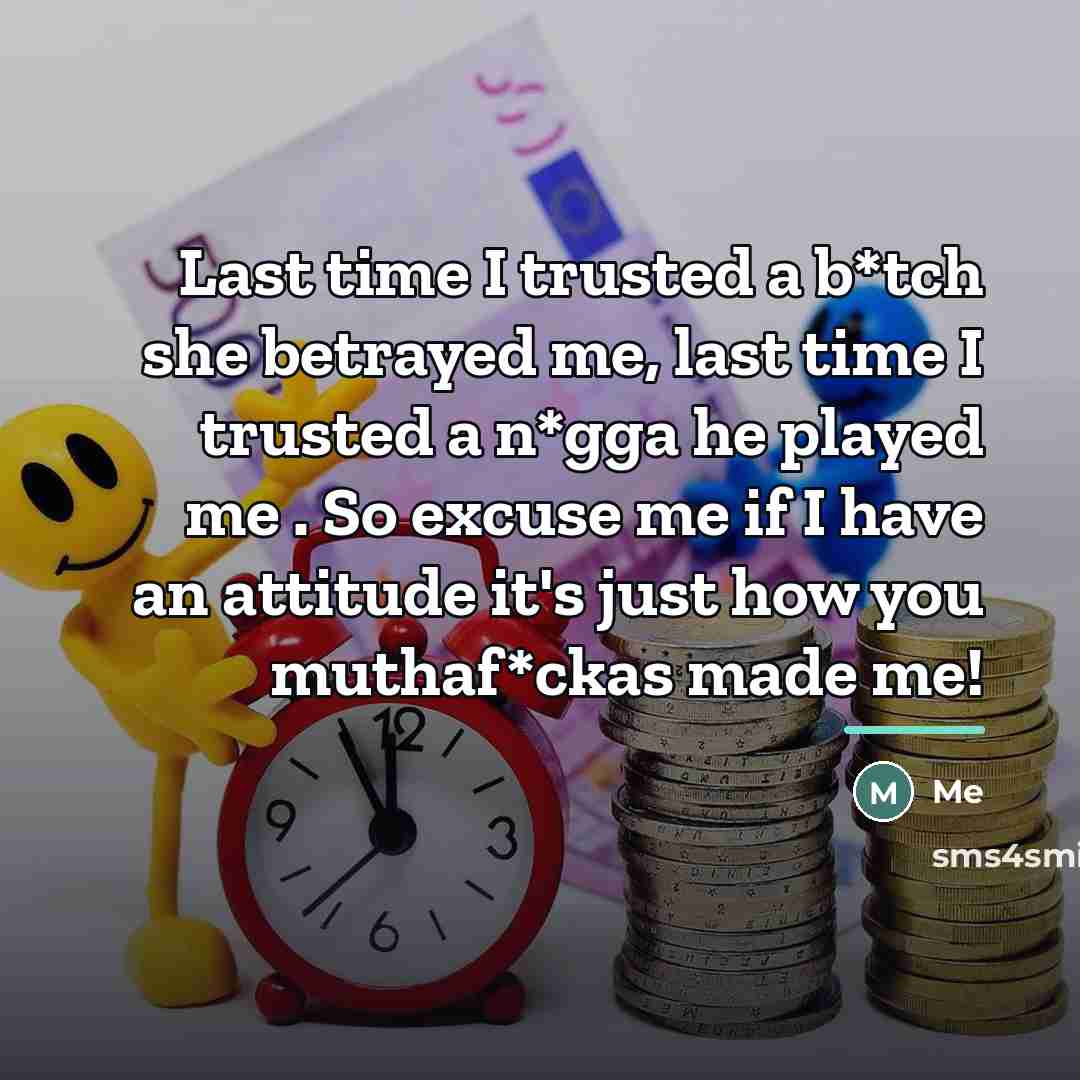 “Last time I trusted a b*tch she betrayed me, last…” quote by Me
