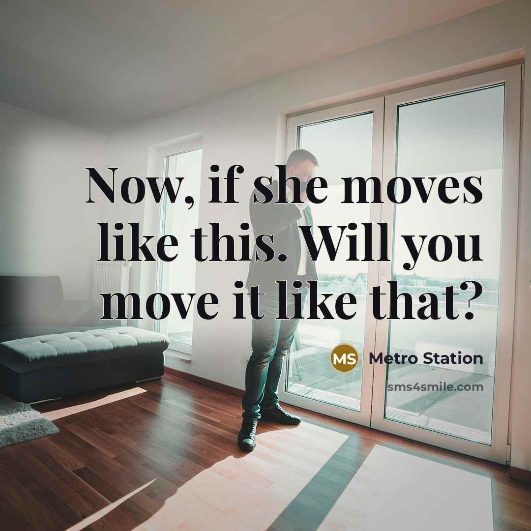 “Now, if she moves like this. Will you move it like that?” quote by Metro Station
