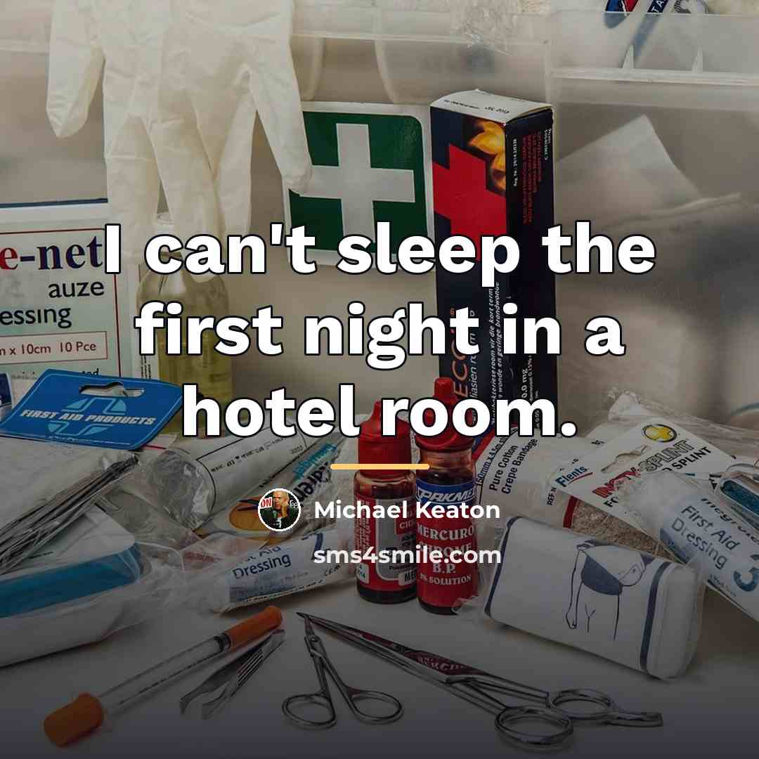 “I can't sleep the first night in a hotel room.…” quote by Michael Keaton