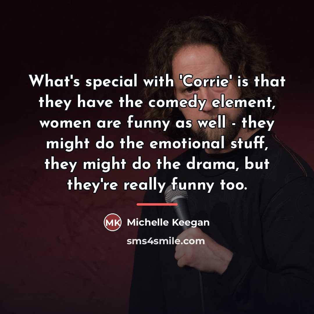 “What's special with 'Corrie' is that they have the comedy…” quote by Michelle Keegan