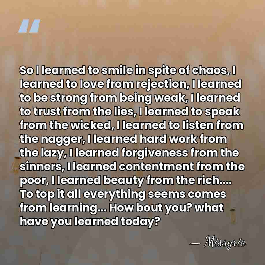 So I learned to smile in spite of chaos, I learned to&hellip; - Missyrie