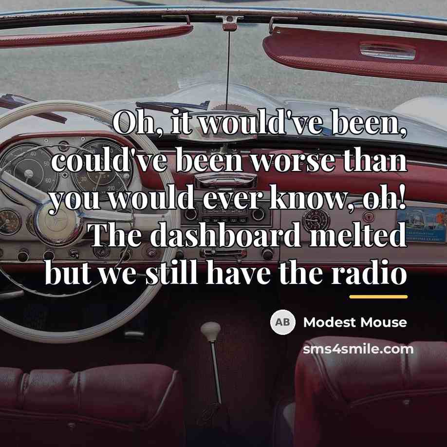 “Oh, it would've been, could've been worse than you would…” quote by Modest Mouse