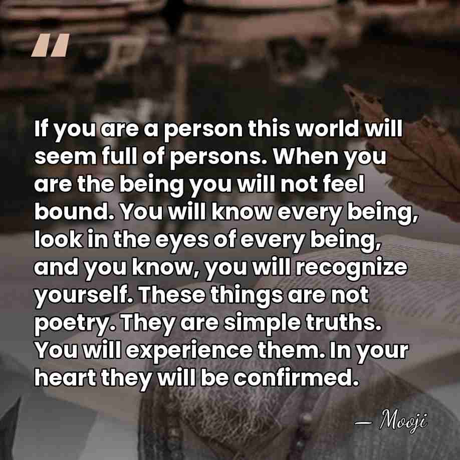 If you are a person this world will seem full of persons.&hellip; - Mooji