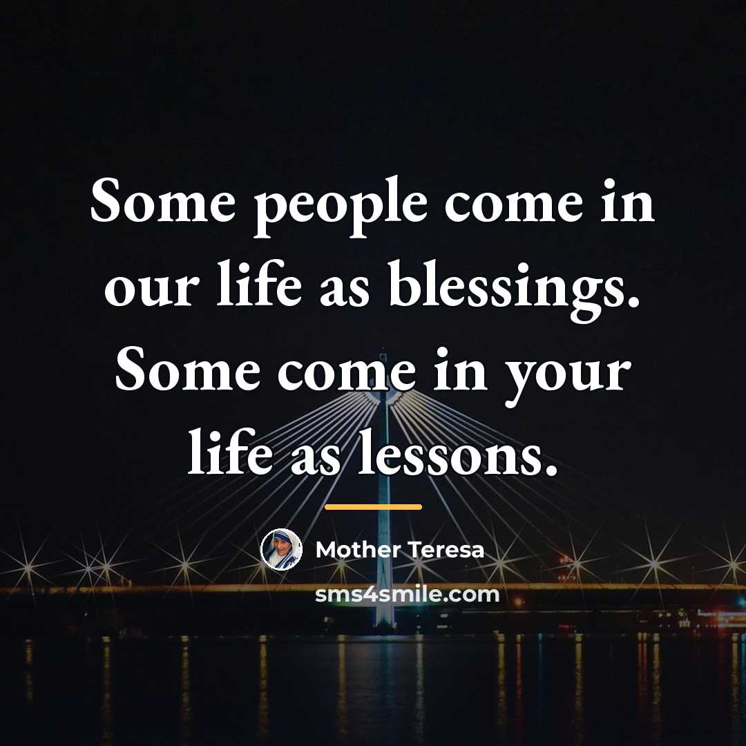 “Some people come in our life as blessings. Some come…” quote by Mother Teresa