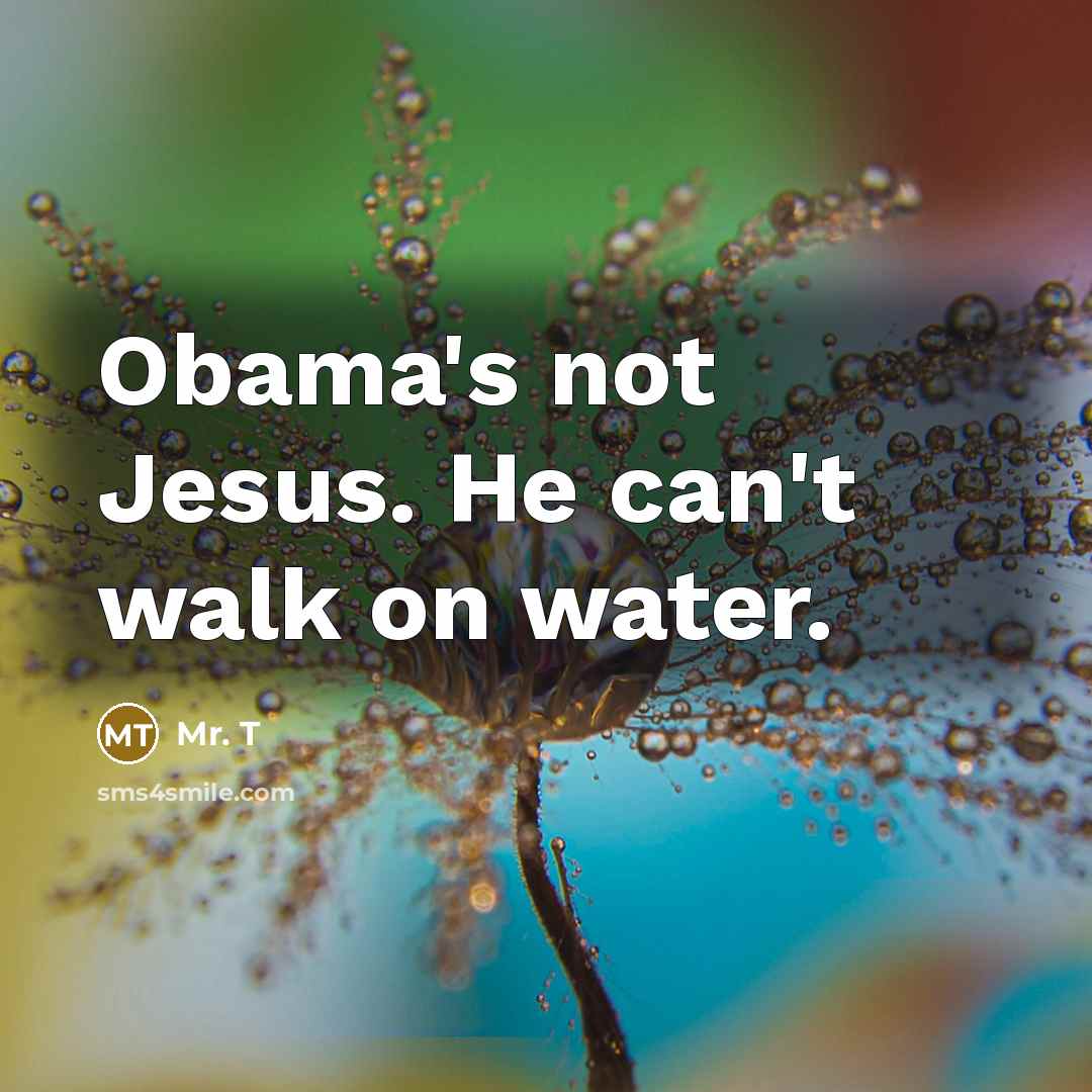 “Obama's not Jesus. He can't walk on water.…” quote by Mr. T