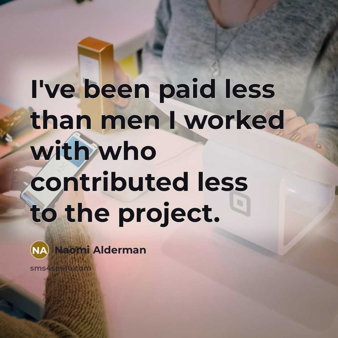 “I've been paid less than men I worked with who…” quote by Naomi Alderman
