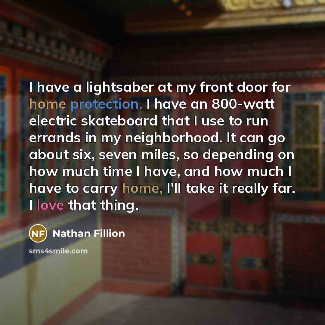 “I have a lightsaber at my front door for home…” quote by Nathan Fillion