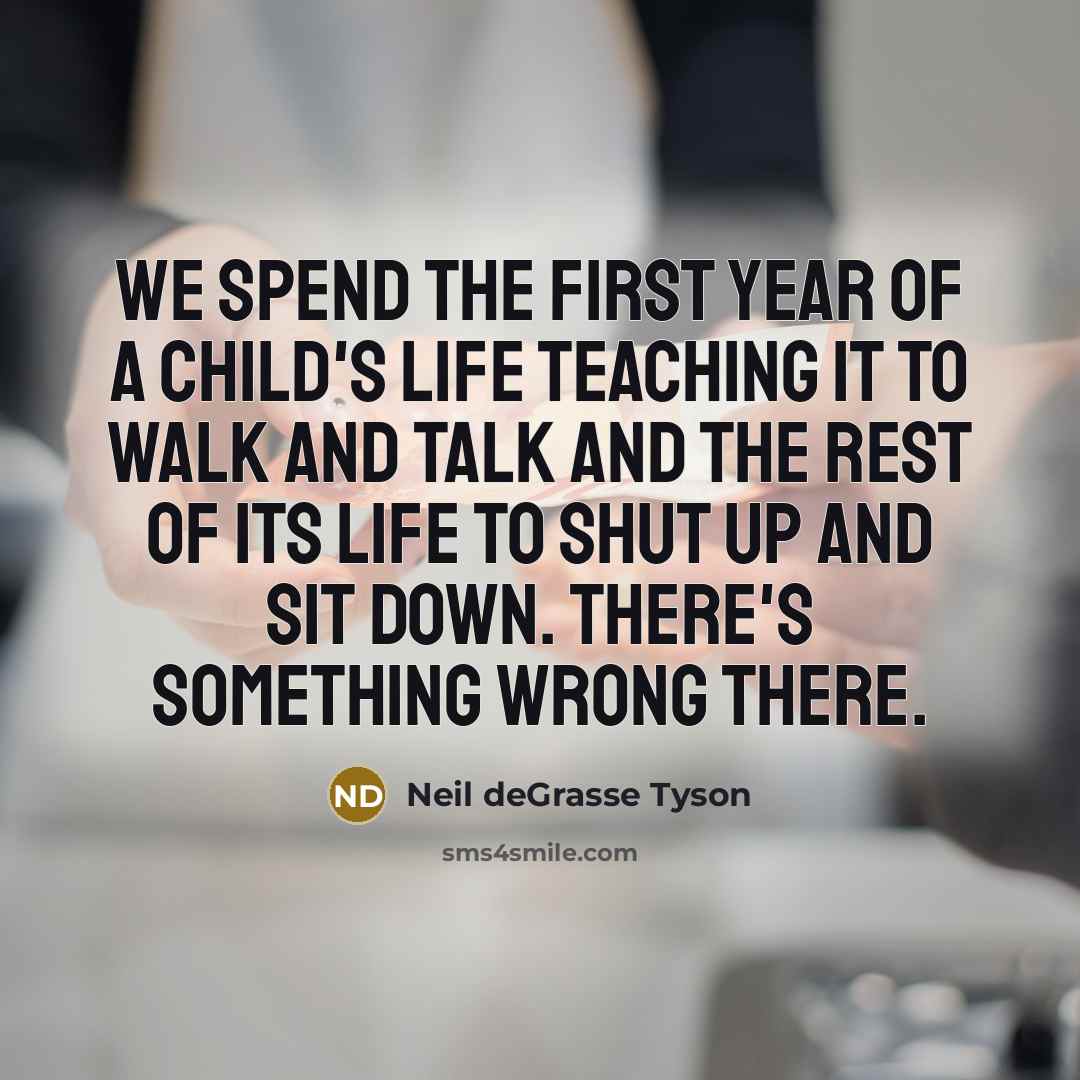 “We spend the first year of a child's life teaching…” quote by Neil deGrasse Tyson