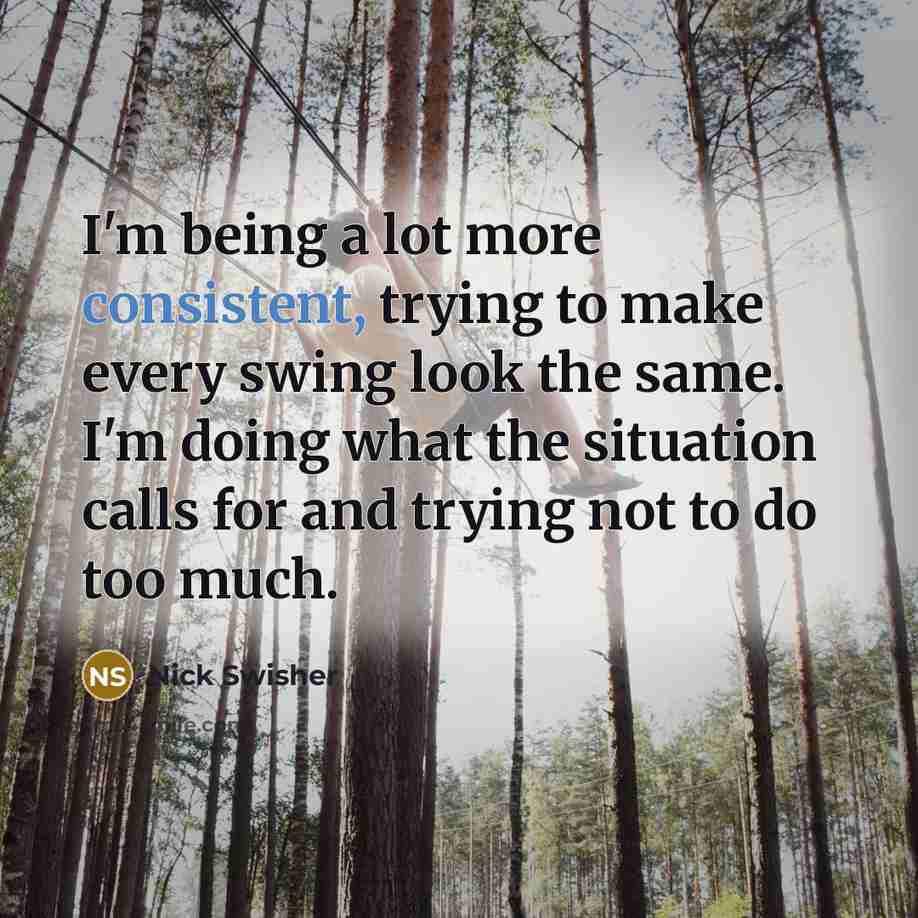 “I'm being a lot more consistent, trying to make every…” quote by Nick Swisher