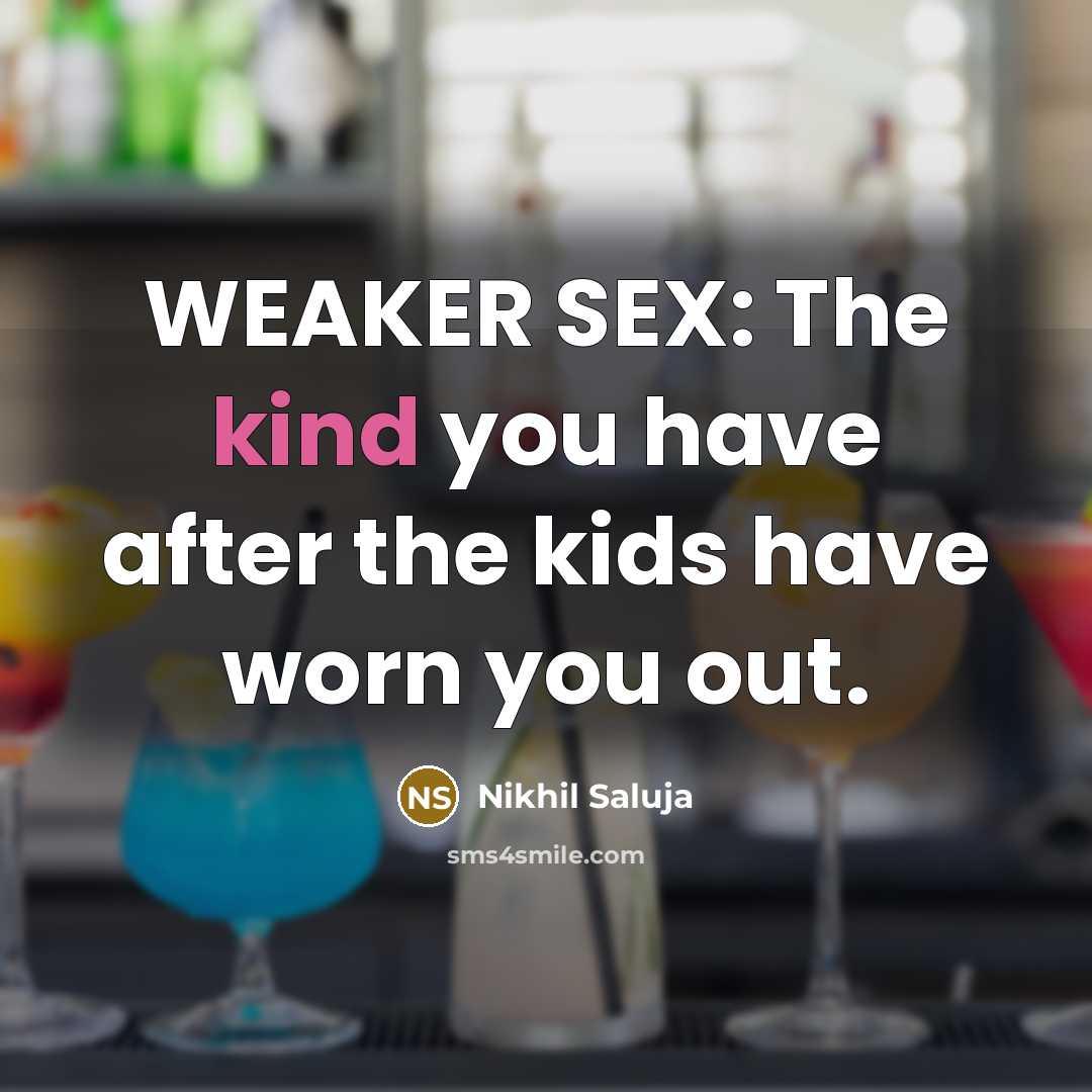 “WEAKER SEX: The kind you have after the kids have…” quote by Nikhil Saluja
