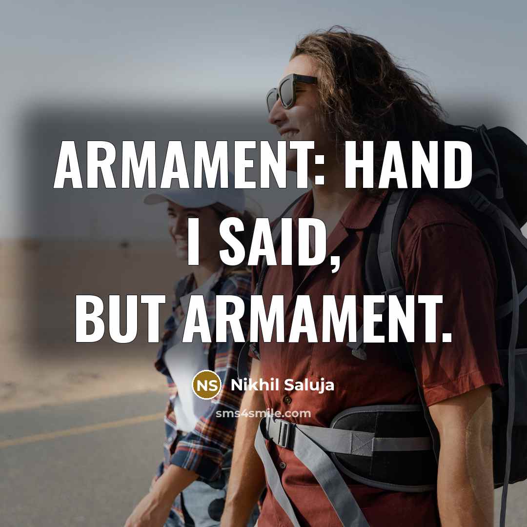 “Armament: Hand I said, but ARMAMENT.…” quote by Nikhil Saluja