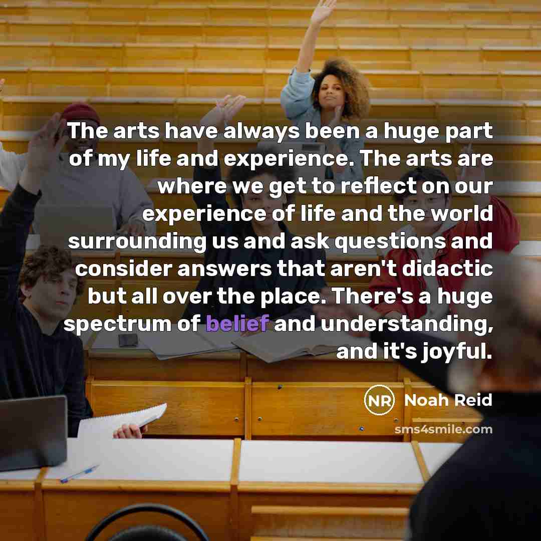 “The arts have always been a huge part of my…” quote by Noah Reid