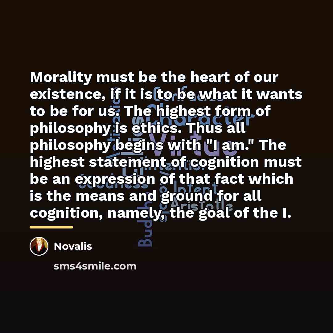 “Morality must be the heart of our existence, if it…” quote by Novalis
